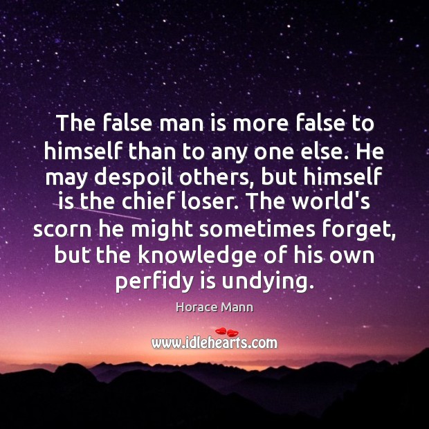 The false man is more false to himself than to any one Horace Mann Picture Quote