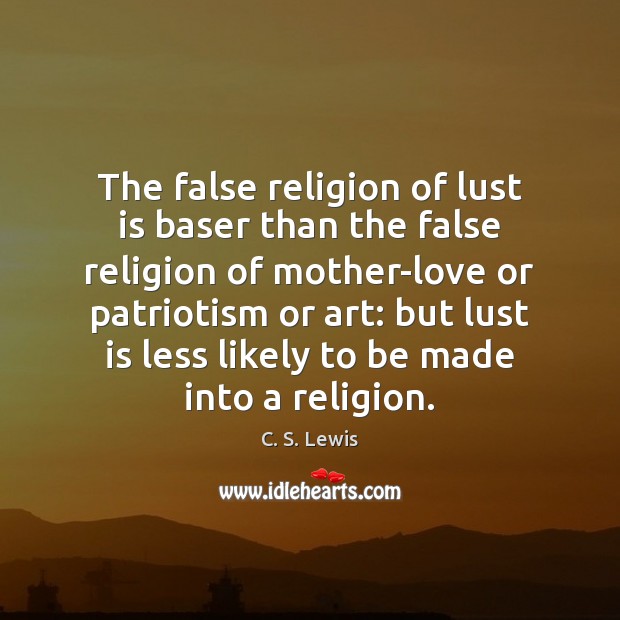 The false religion of lust is baser than the false religion of C. S. Lewis Picture Quote