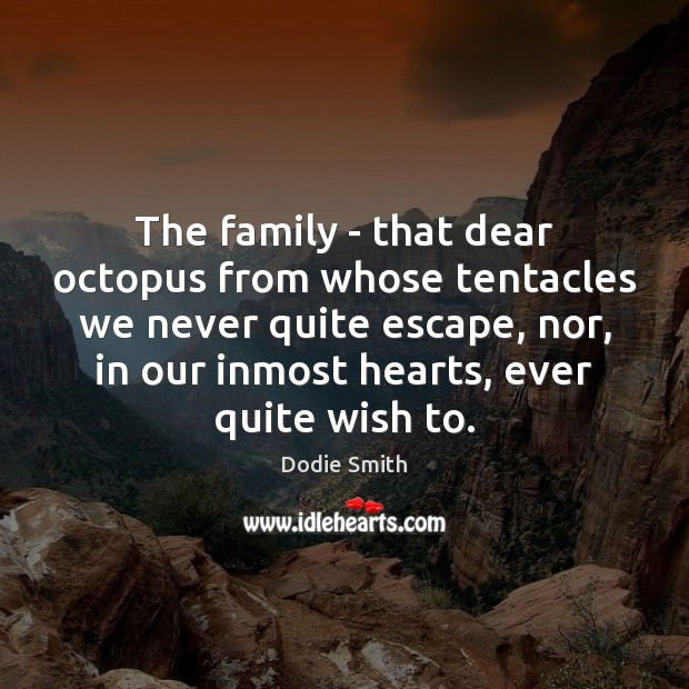 The family – that dear octopus from whose tentacles we never quite Image