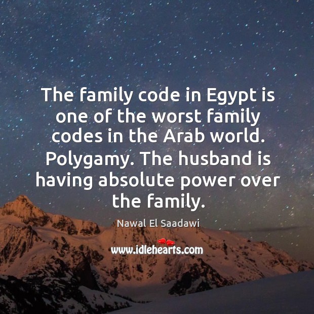 The family code in Egypt is one of the worst family codes Nawal El Saadawi Picture Quote