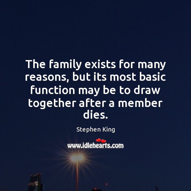 The family exists for many reasons, but its most basic function may 