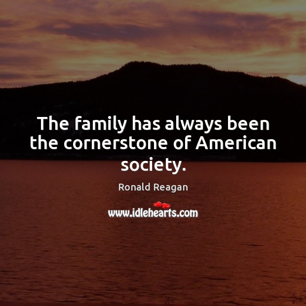 The family has always been the cornerstone of American society. 