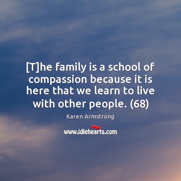 [T]he family is a school of compassion because it is here Family Quotes Image
