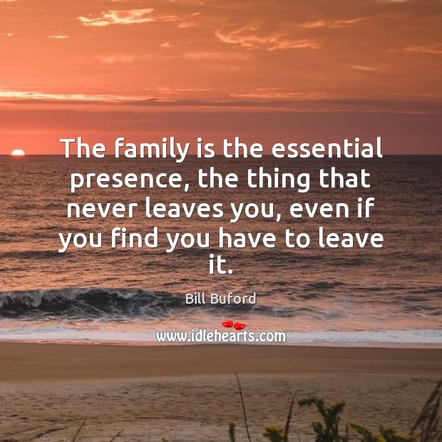 The family is the essential presence, the thing that never leaves you, Image