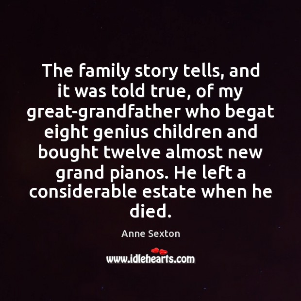 The family story tells, and it was told true, of my great-grandfather Anne Sexton Picture Quote
