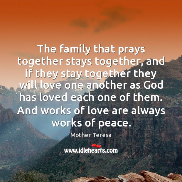 The family that prays together stays together, and if they stay together Mother Teresa Picture Quote