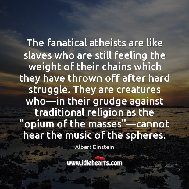 The fanatical atheists are like slaves who are still feeling the weight Grudge Quotes Image