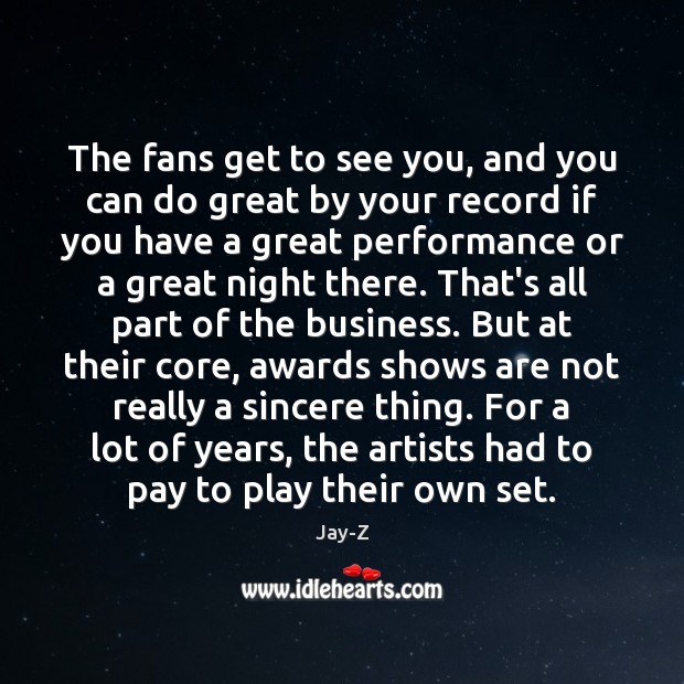 The fans get to see you, and you can do great by Jay-Z Picture Quote