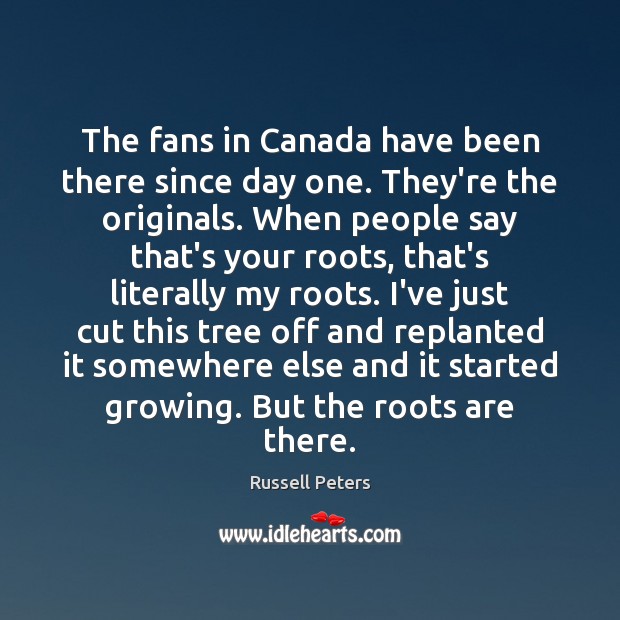 The fans in Canada have been there since day one. They’re the Image