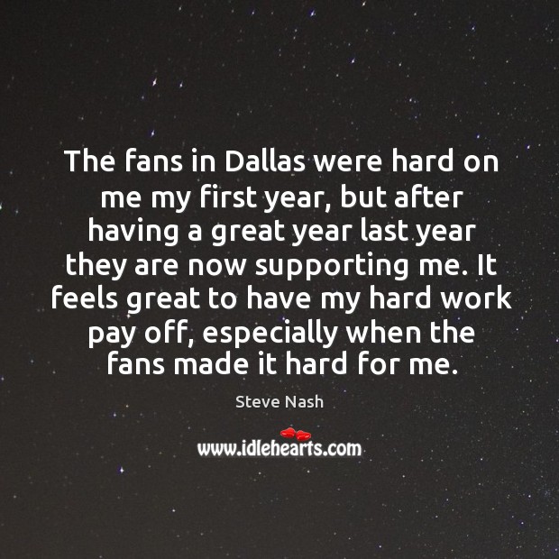 The fans in dallas were hard on me my first year Steve Nash Picture Quote