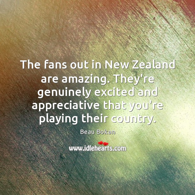The fans out in New Zealand are amazing. They’re genuinely excited and Image