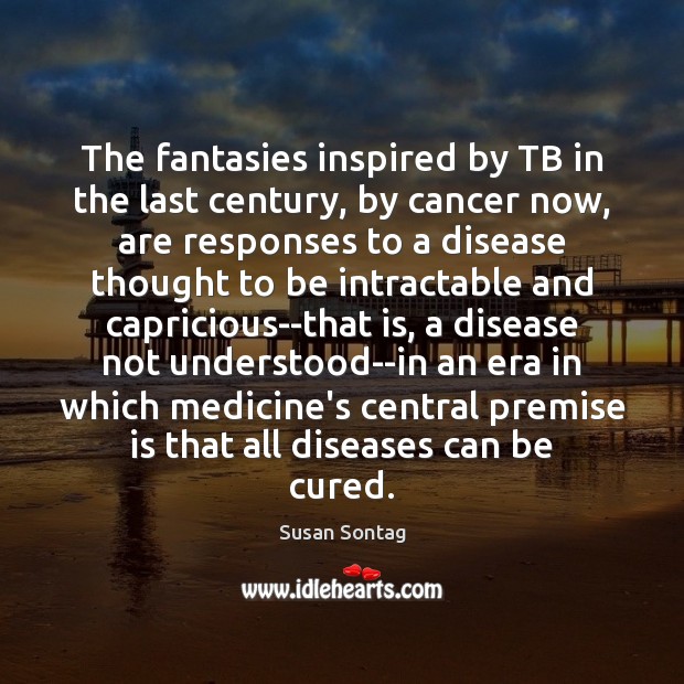 The fantasies inspired by TB in the last century, by cancer now, Image
