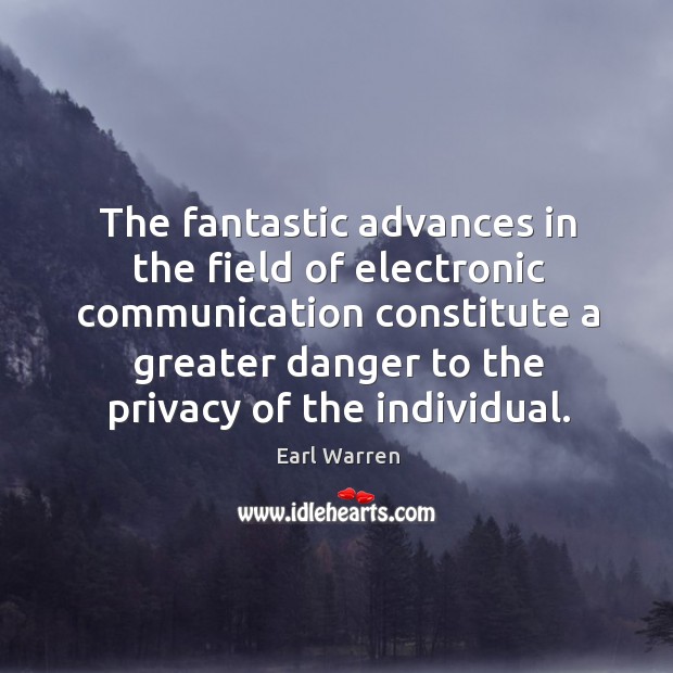 The fantastic advances in the field of electronic communication constitute a greater Earl Warren Picture Quote