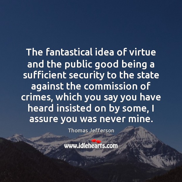 The fantastical idea of virtue and the public good being a sufficient Image