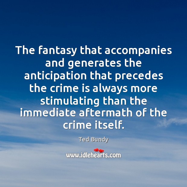 The fantasy that accompanies and generates the anticipation that precedes the crime Image