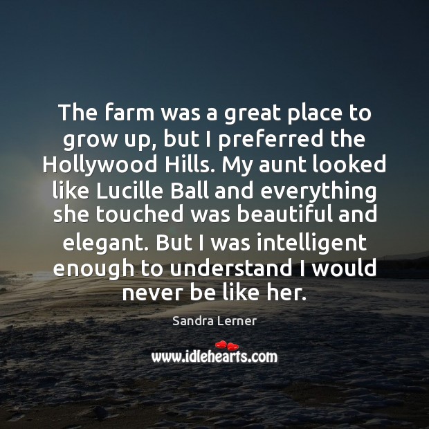 The farm was a great place to grow up, but I preferred Sandra Lerner Picture Quote