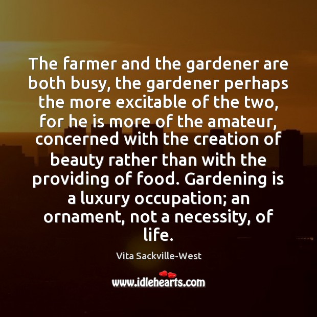 The farmer and the gardener are both busy, the gardener perhaps the Gardening Quotes Image