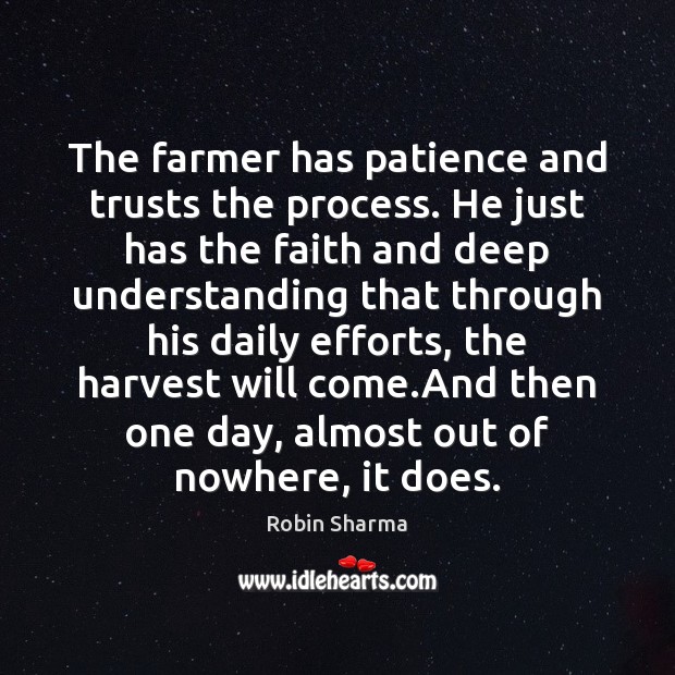 The farmer has patience and trusts the process. He just has the Robin Sharma Picture Quote