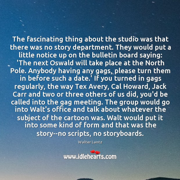 The fascinating thing about the studio was that there was no story Image