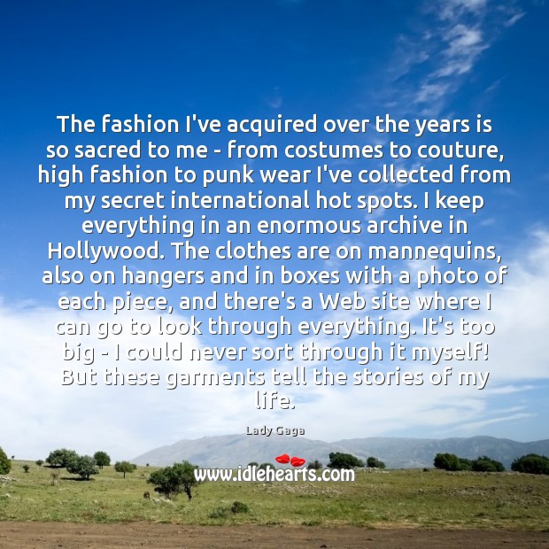 The fashion I’ve acquired over the years is so sacred to me Lady Gaga Picture Quote