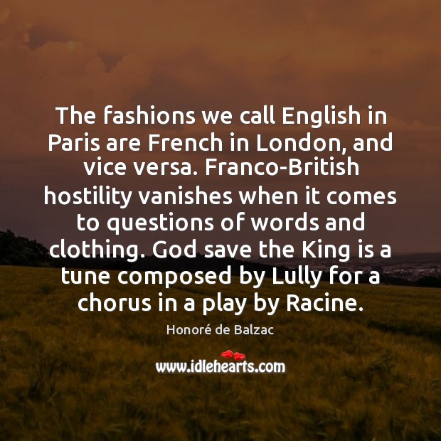 The fashions we call English in Paris are French in London, and Honoré de Balzac Picture Quote