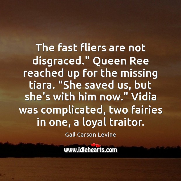 The fast fliers are not disgraced.” Queen Ree reached up for the Gail Carson Levine Picture Quote