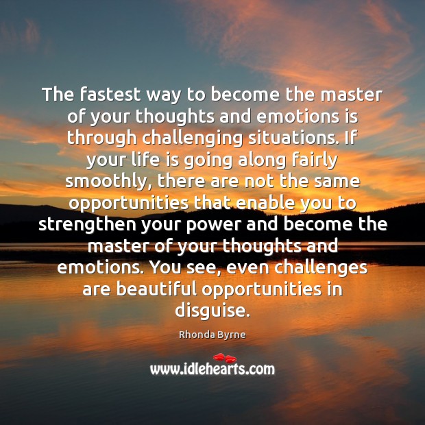 The fastest way to become the master of your thoughts and emotions Rhonda Byrne Picture Quote