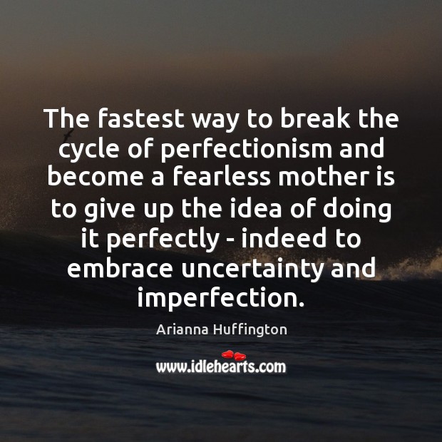 The fastest way to break the cycle of perfectionism and become a Mother Quotes Image