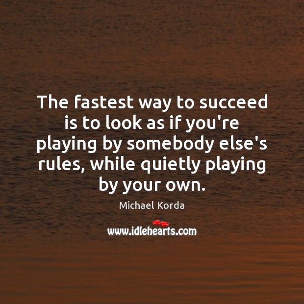 The fastest way to succeed is to look as if you’re playing Image