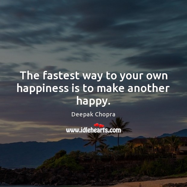 The fastest way to your own happiness is to make another happy. Happiness Quotes Image