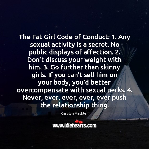 The Fat Girl Code of Conduct: 1. Any sexual activity is a secret. Carolyn Mackler Picture Quote