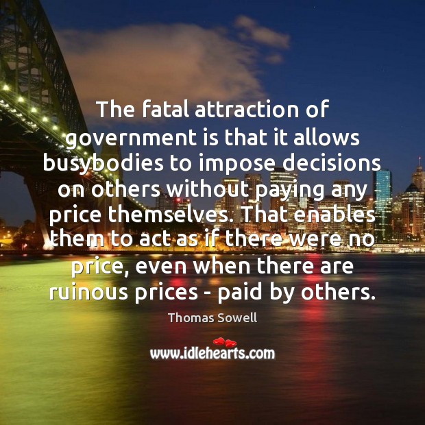 The fatal attraction of government is that it allows busybodies to impose Image