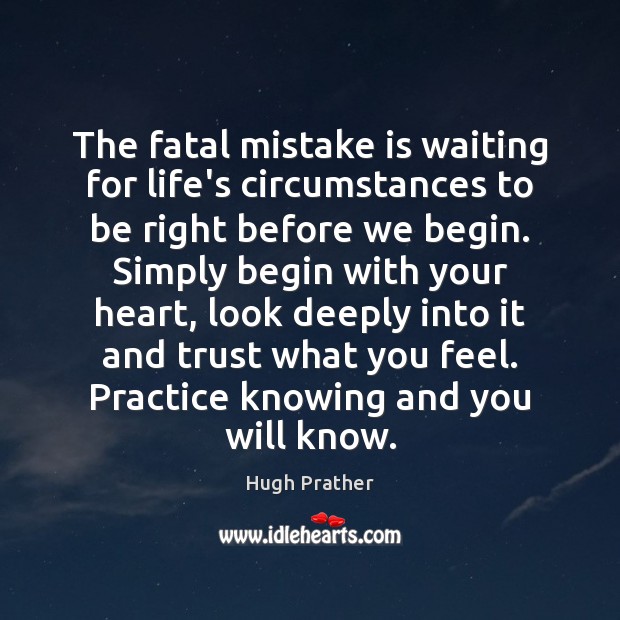 The fatal mistake is waiting for life’s circumstances to be right before Mistake Quotes Image