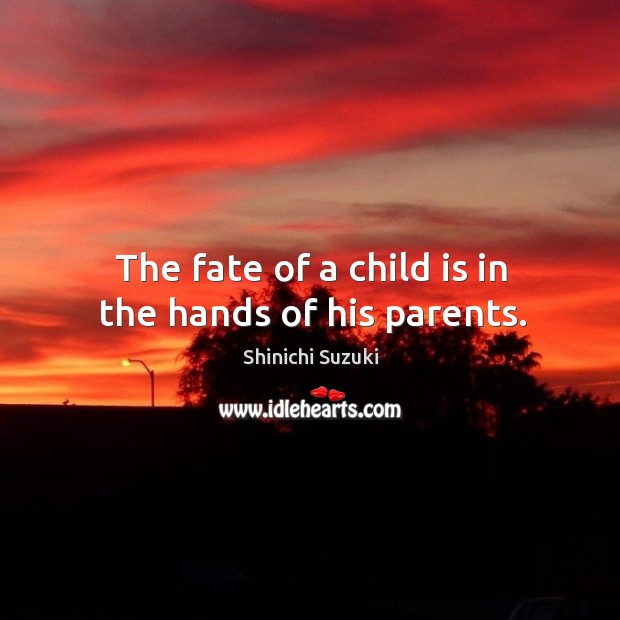 The fate of a child is in the hands of his parents. Image