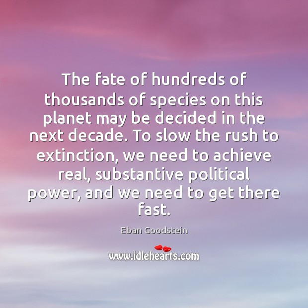 The fate of hundreds of thousands of species on this planet may Eban Goodstein Picture Quote