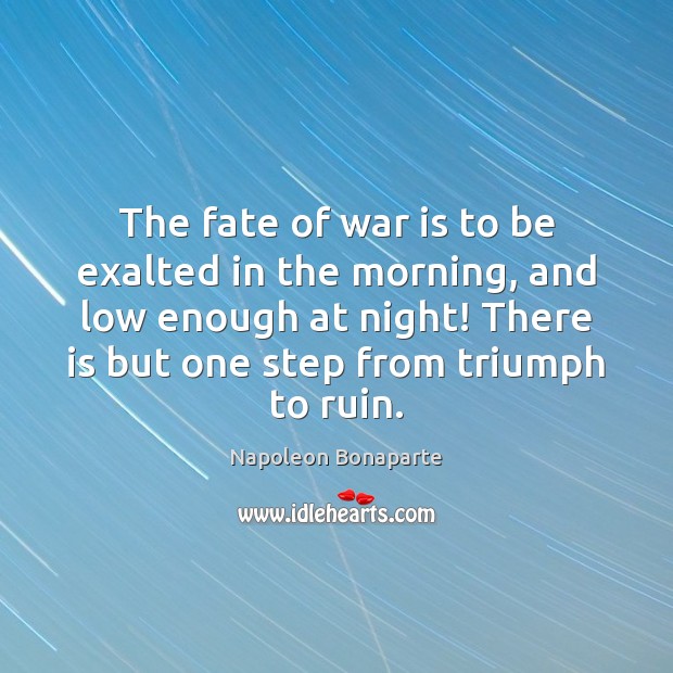 The fate of war is to be exalted in the morning, and War Quotes Image