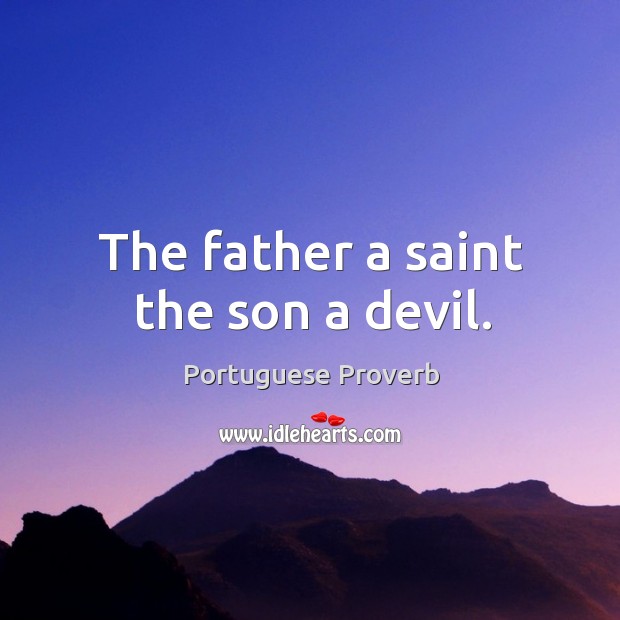 The father a saint the son a devil. Image
