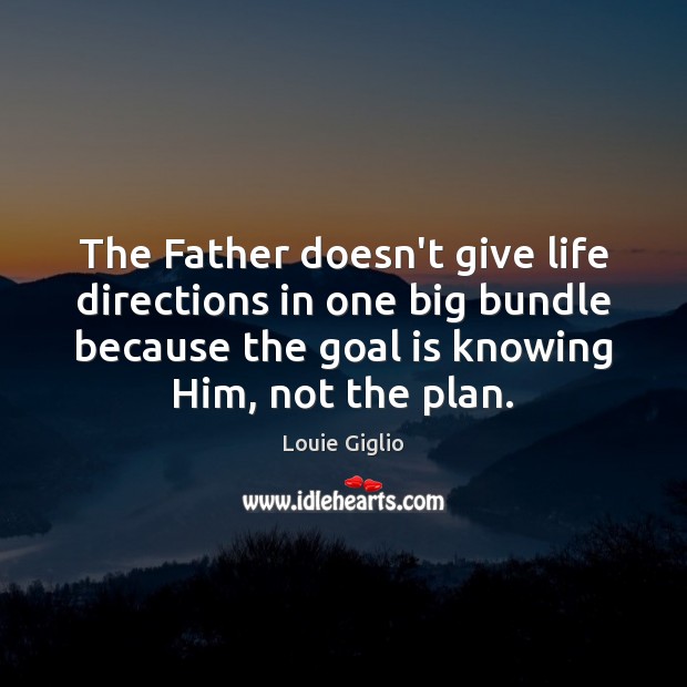 The Father doesn’t give life directions in one big bundle because the Plan Quotes Image