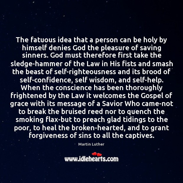 The fatuous idea that a person can be holy by himself denies 