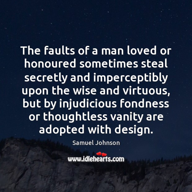 The faults of a man loved or honoured sometimes steal secretly and Image