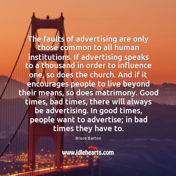 The faults of advertising are only those common to all human institutions. Bruce Barton Picture Quote