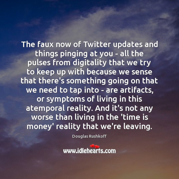 The faux now of Twitter updates and things pinging at you – Image