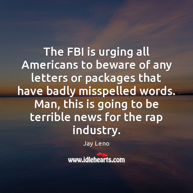 The FBI is urging all Americans to beware of any letters or 