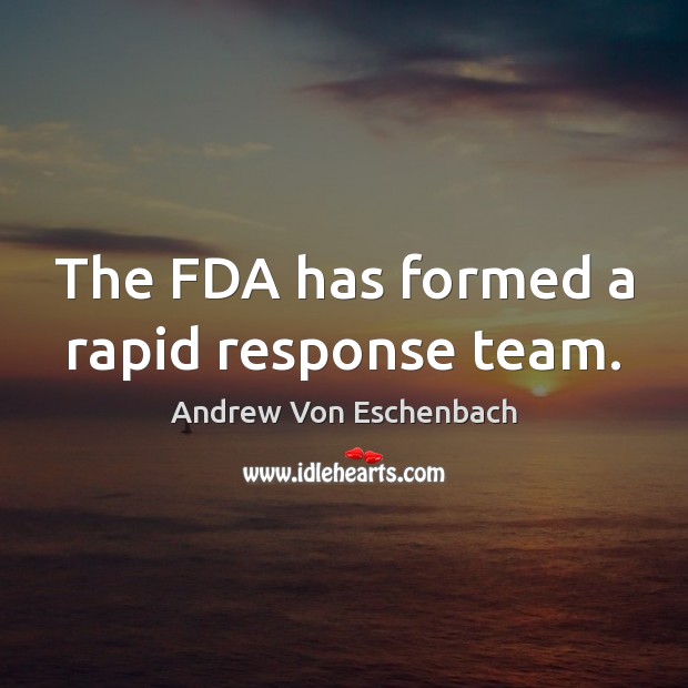 The FDA has formed a rapid response team. Image