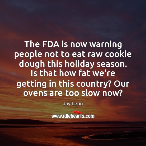 The FDA is now warning people not to eat raw cookie dough Image