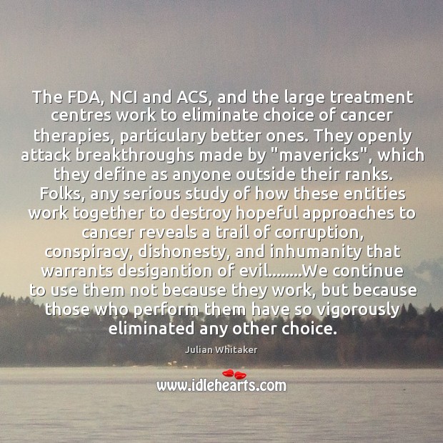 The FDA, NCI and ACS, and the large treatment centres work to Julian Whitaker Picture Quote