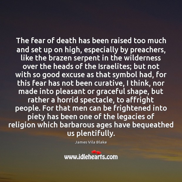 The fear of death has been raised too much and set up James Vila Blake Picture Quote