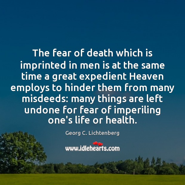 The fear of death which is imprinted in men is at the Georg C. Lichtenberg Picture Quote