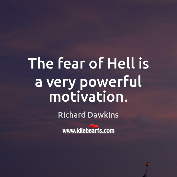 The fear of Hell is a very powerful motivation. Image