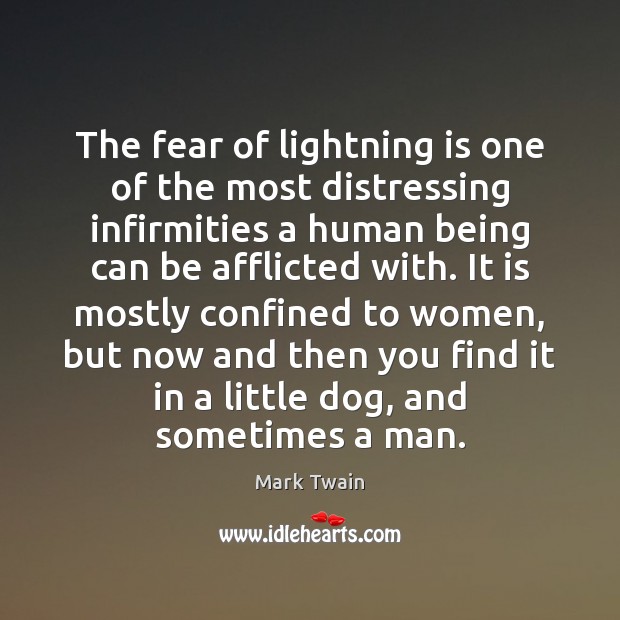 The fear of lightning is one of the most distressing infirmities a Mark Twain Picture Quote